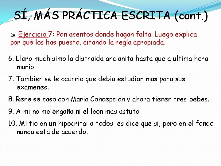 SÍ, MÁS PRÁCTICA ESCRITA (cont. ) Ejercicio 7: Pon acentos donde hagan falta. Luego SÍ, MÁS PRÁCTICA ESCRITA (cont. ) Ejercicio 7: Pon acentos donde hagan falta. Luego
