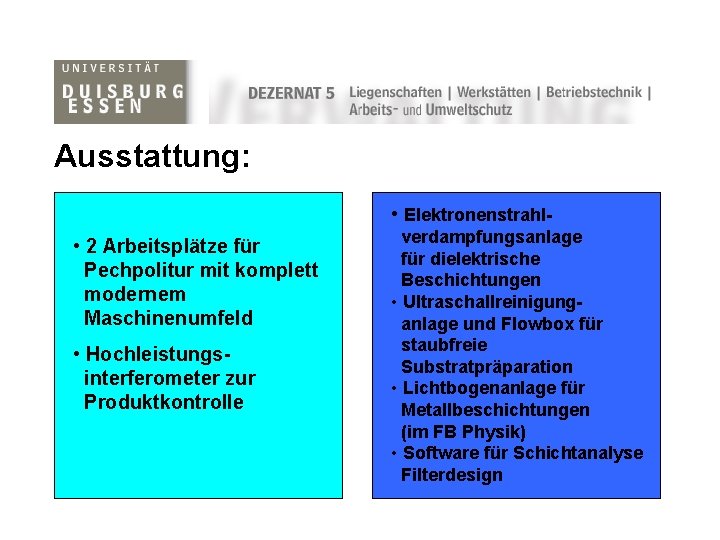 Ausstattung: • Elektronenstrahl • 2 Arbeitsplätze für Pechpolitur mit komplett modernem Maschinenumfeld • Hochleistungsinterferometer