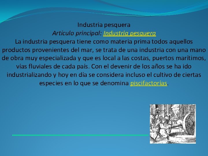 Industria pesquera Artículo principal: Industria pesquera La industria pesquera tiene como materia prima todos