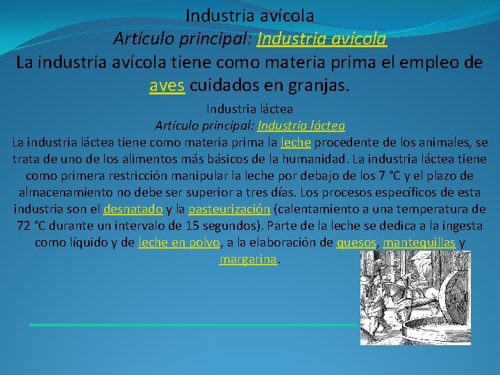 Industria avícola Artículo principal: Industria avícola La industria avícola tiene como materia prima el