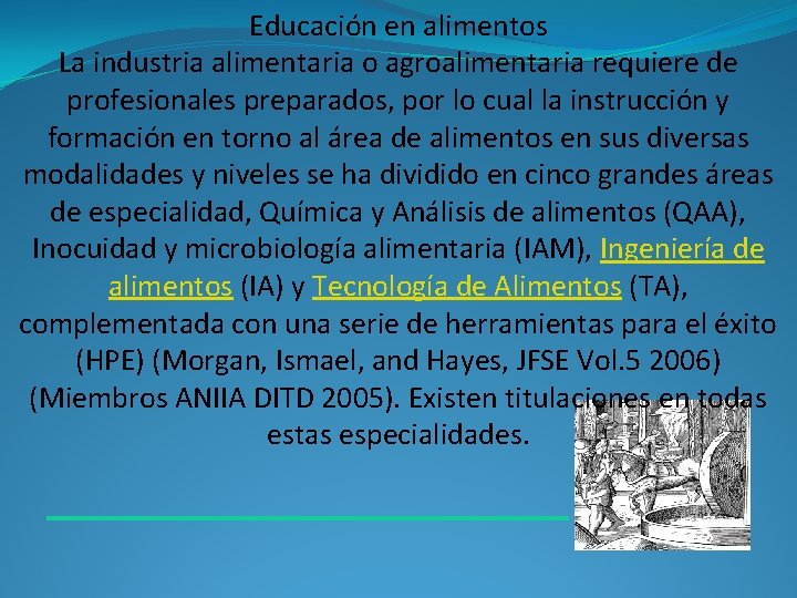 Educación en alimentos La industria alimentaria o agroalimentaria requiere de profesionales preparados, por lo