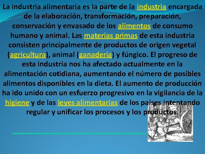 La industria alimentaria es la parte de la industria encargada de la elaboración, transformación,