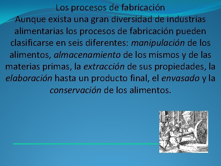 Los procesos de fabricación Aunque exista una gran diversidad de industrias alimentarias los procesos