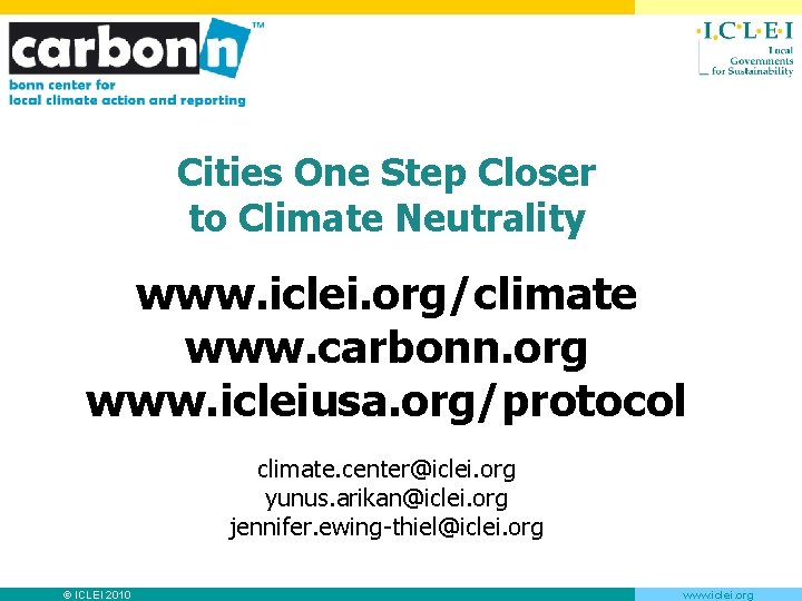 Cities One Step Closer to Climate Neutrality www. iclei. org/climate www. carbonn. org www.