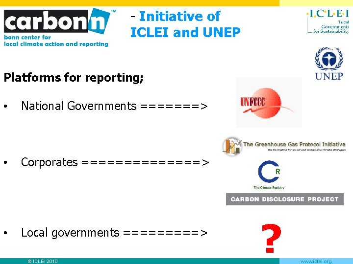 - Initiative of ICLEI and UNEP Platforms for reporting; • National Governments =======> •