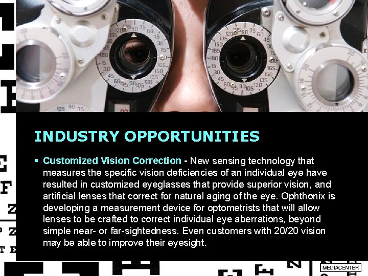 INDUSTRY OPPORTUNITIES § Customized Vision Correction - New sensing technology that measures the specific