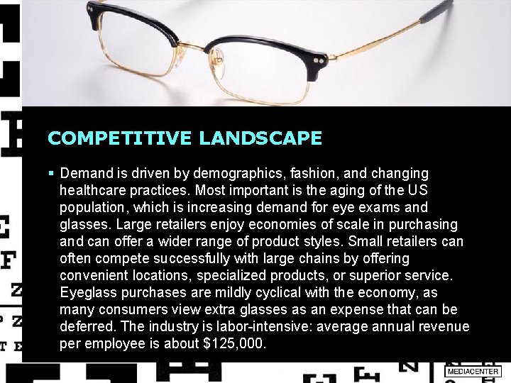 COMPETITIVE LANDSCAPE § Demand is driven by demographics, fashion, and changing healthcare practices. Most