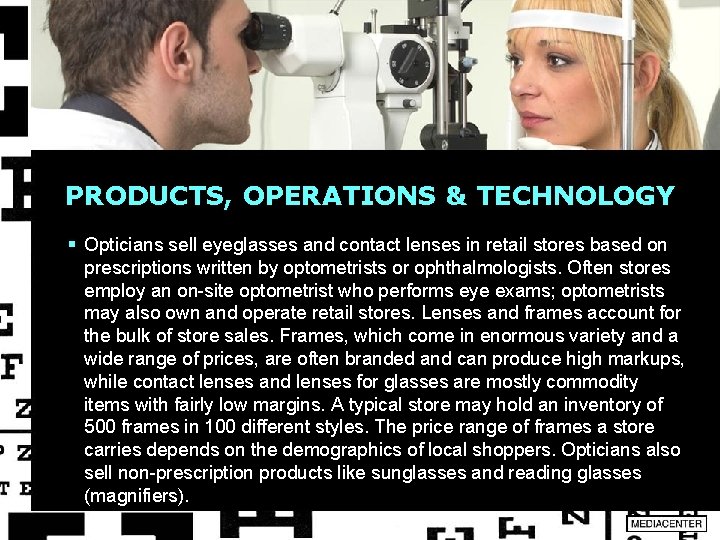 PRODUCTS, OPERATIONS & TECHNOLOGY § Opticians sell eyeglasses and contact lenses in retail stores