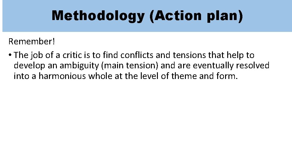 Methodology (Action plan) Remember! • The job of a critic is to find conflicts
