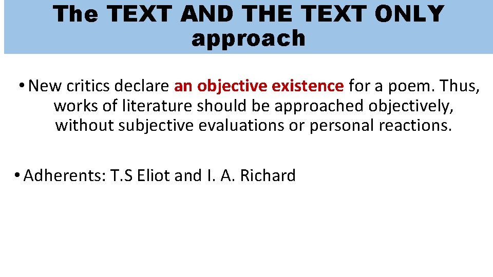 The TEXT AND THE TEXT ONLY approach • New critics declare an objective existence