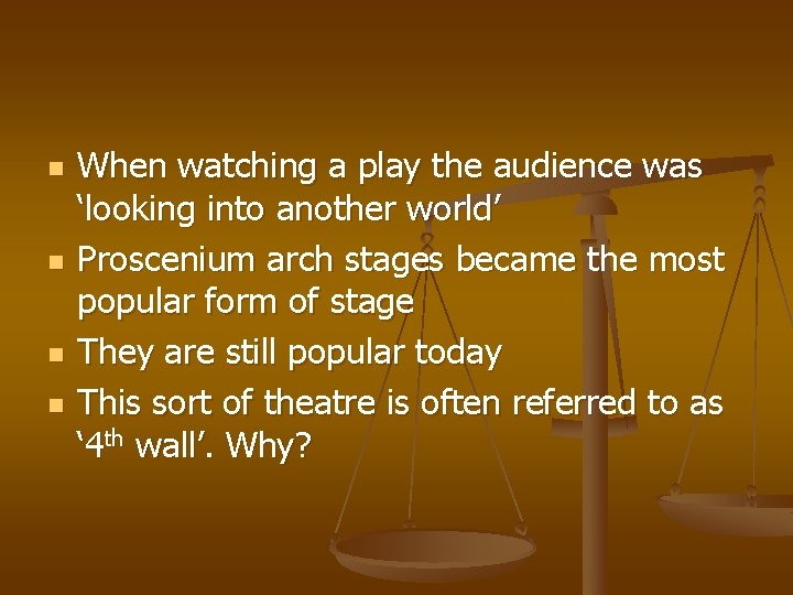 n n When watching a play the audience was ‘looking into another world’ Proscenium