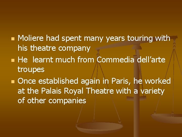 n n n Moliere had spent many years touring with his theatre company He