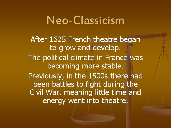 Neo-Classicism After 1625 French theatre began to grow and develop. The political climate in