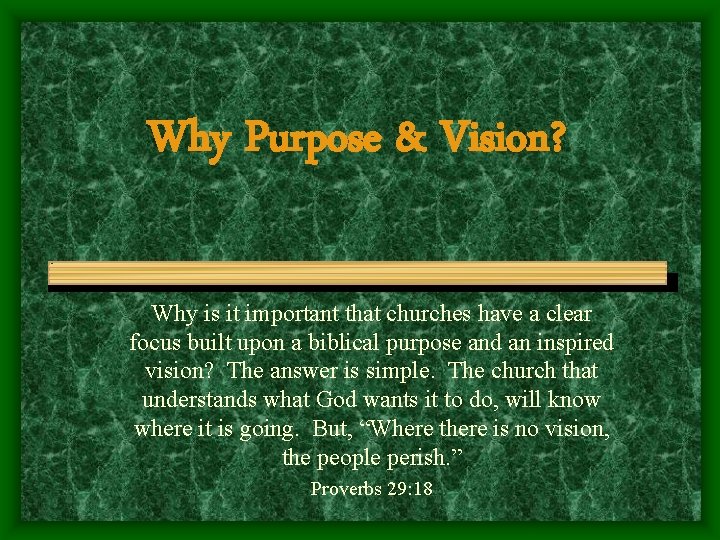 Why Purpose & Vision? Why is it important that churches have a clear focus