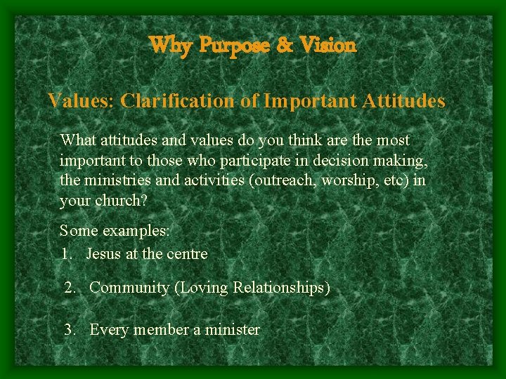 Why Purpose & Vision Values: Clarification of Important Attitudes What attitudes and values do