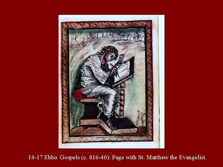 14 -17 Ebbo Gospels (c. 816 -40): Page with St. Matthew the Evangelist. 