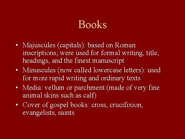 Books • Majuscules (capitals): based on Roman inscriptions; were used formal writing, title, headings,