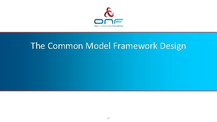 The Common Model Framework Design 17 The Common Model Framework Design 17