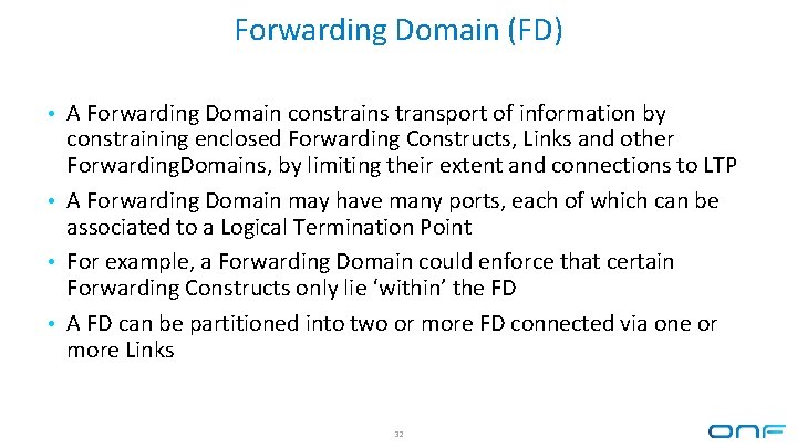 Forwarding Domain (FD) • A Forwarding Domain constrains transport of information by constraining enclosed Forwarding Domain (FD) • A Forwarding Domain constrains transport of information by constraining enclosed