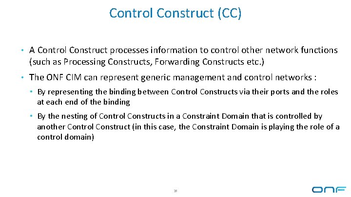 Control Construct (CC) • A Control Construct processes information to control other network functions Control Construct (CC) • A Control Construct processes information to control other network functions