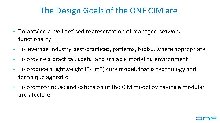 The Design Goals of the ONF CIM are • To provide a well defined The Design Goals of the ONF CIM are • To provide a well defined