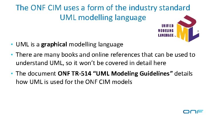 The ONF CIM uses a form of the industry standard UML modelling language • The ONF CIM uses a form of the industry standard UML modelling language •