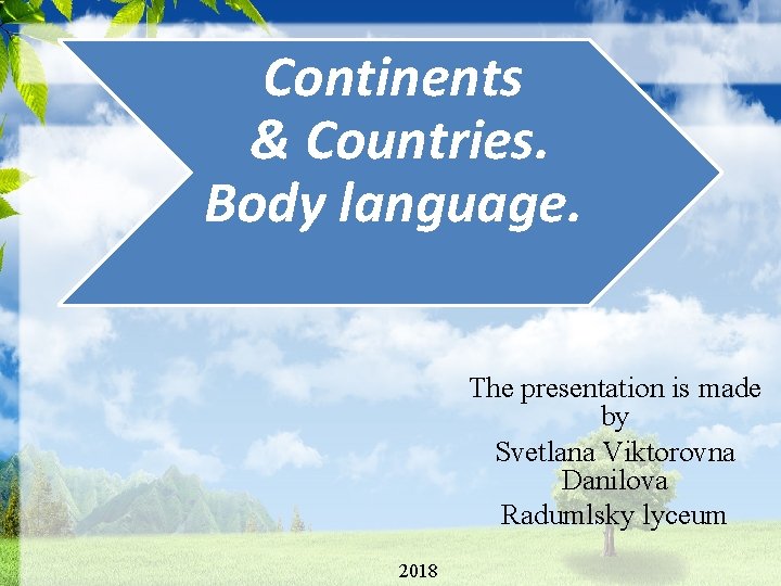 Continents & Countries. Body language. The presentation is made by Svetlana Viktorovna Danilova Radumlsky