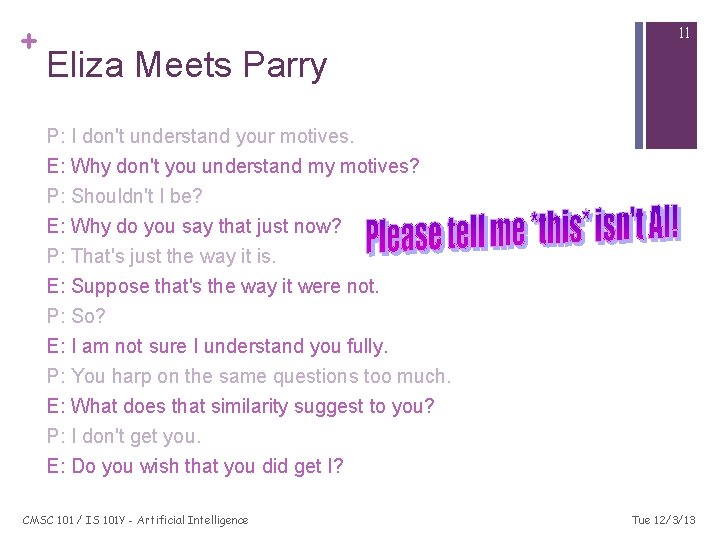 + 11 Eliza Meets Parry P: I don't understand your motives. E: Why don't