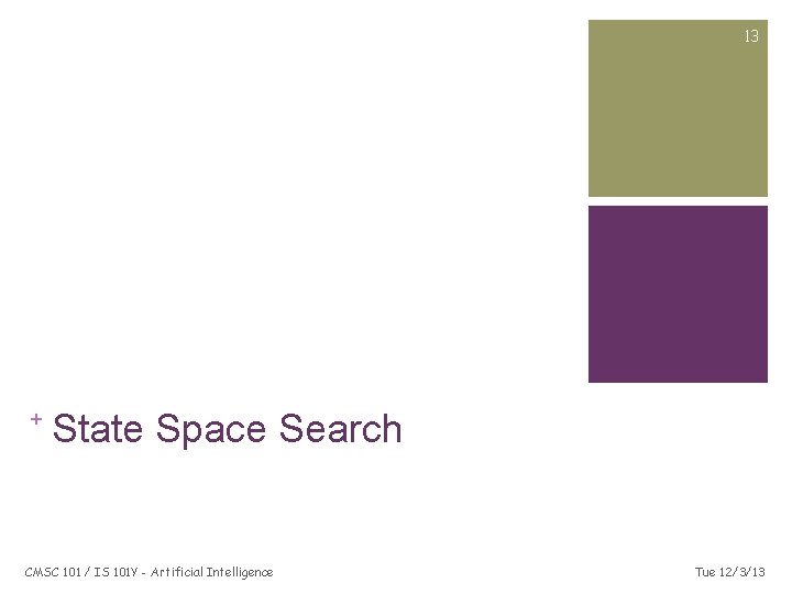 13 + State Space Search CMSC 101 / IS 101 Y - Artificial Intelligence