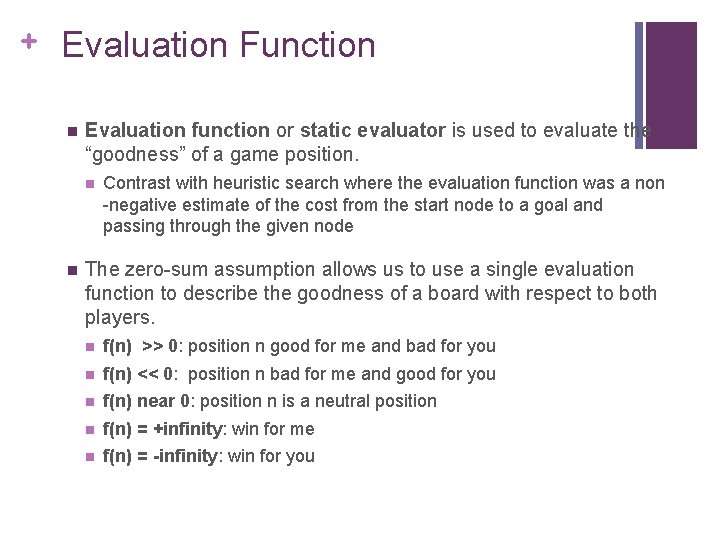 + Evaluation Function n Evaluation function or static evaluator is used to evaluate the