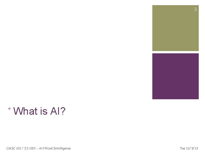 3 + What is AI? CMSC 101 / IS 101 Y - Artificial Intelligence