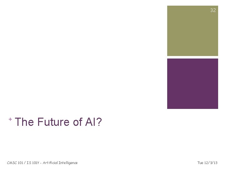 32 + The Future of AI? CMSC 101 / IS 101 Y - Artificial