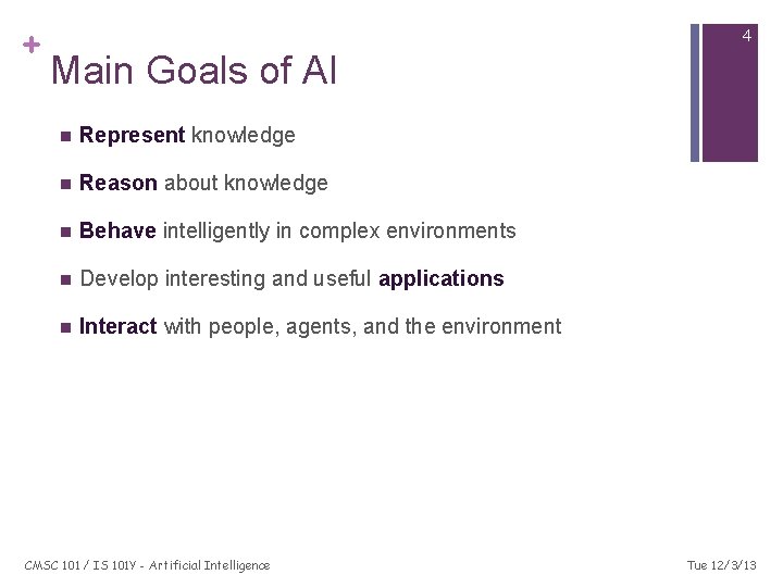 + 4 Main Goals of AI n Represent knowledge n Reason about knowledge n