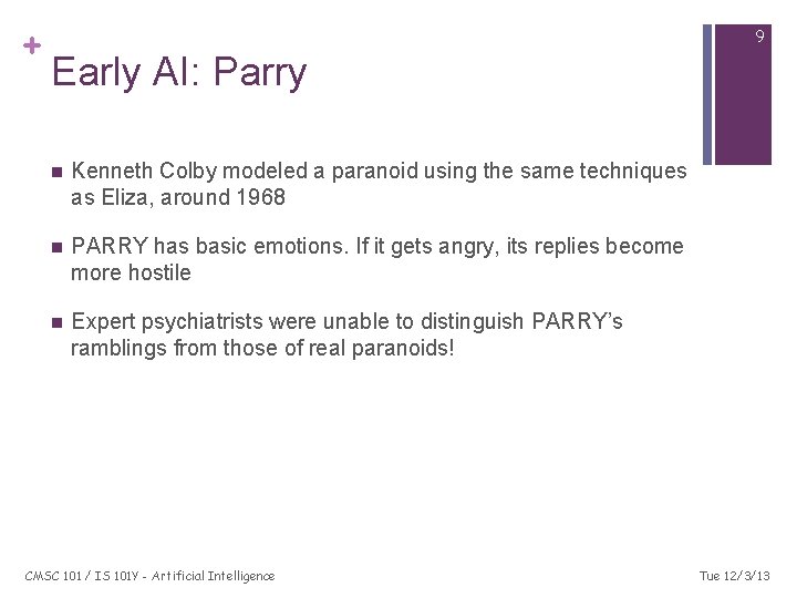 + 9 Early AI: Parry n Kenneth Colby modeled a paranoid using the same