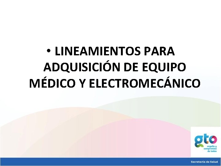 • LINEAMIENTOS PARA ADQUISICIÓN DE EQUIPO MÉDICO Y ELECTROMECÁNICO • LINEAMIENTOS PARA ADQUISICIÓN DE EQUIPO MÉDICO Y ELECTROMECÁNICO