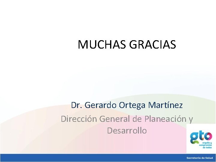 MUCHAS GRACIAS Dr. Gerardo Ortega Martínez Dirección General de Planeación y Desarrollo 