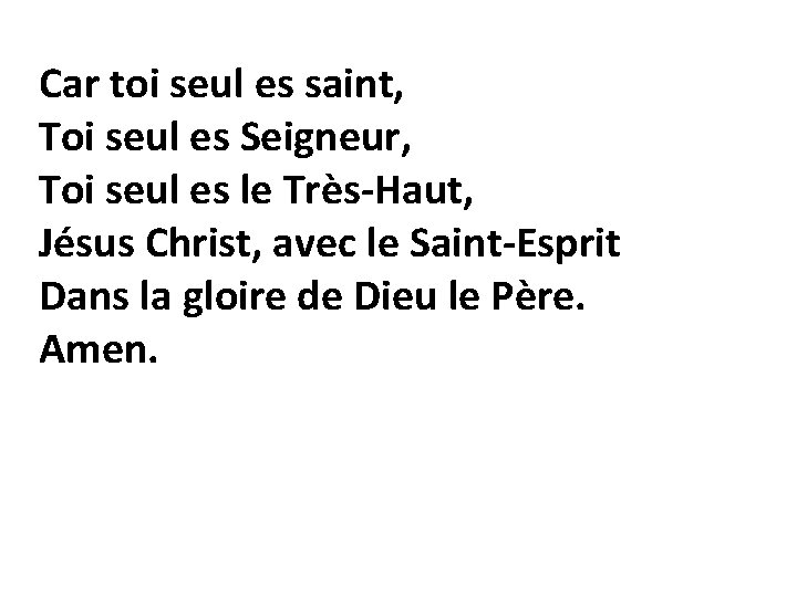 Car toi seul es saint, Toi seul es Seigneur, Toi seul es le Très-Haut,