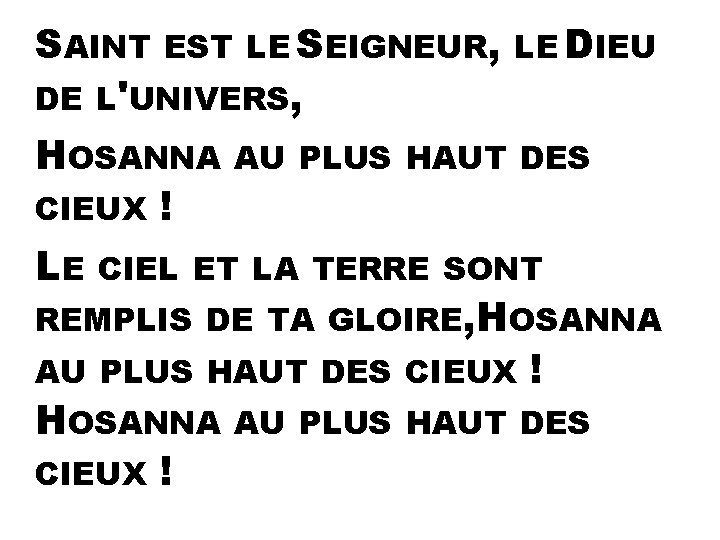 SAINT EST LE SEIGNEUR, LE DIEU DE L'UNIVERS, HOSANNA AU PLUS HAUT DES CIEUX