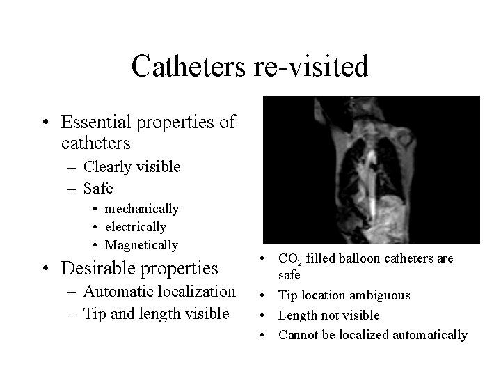 Catheters re-visited • Essential properties of catheters – Clearly visible – Safe • mechanically