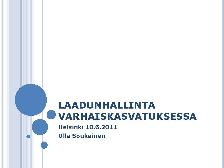 LAADUNHALLINTA VARHAISKASVATUKSESSA Helsinki 10. 6. 2011 Ulla Soukainen 