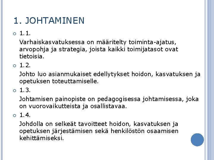 1. JOHTAMINEN 1. 1. Varhaiskasvatuksessa on määritelty toiminta-ajatus, arvopohja ja strategia, joista kaikki toimijatasot