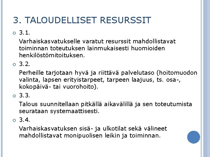 3. TALOUDELLISET RESURSSIT 3. 1. Varhaiskasvatukselle varatut resurssit mahdollistavat toiminnan toteutuksen lainmukaisesti huomioiden henkilöstömitoituksen.