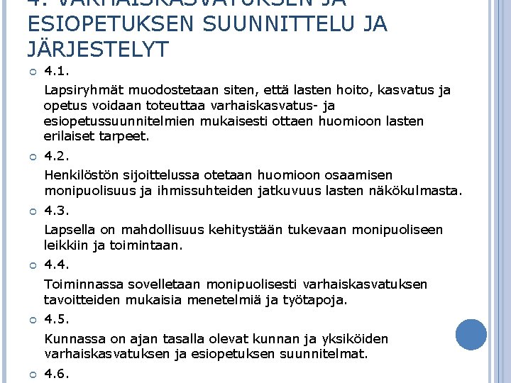 4. VARHAISKASVATUKSEN JA ESIOPETUKSEN SUUNNITTELU JA JÄRJESTELYT 4. 1. Lapsiryhmät muodostetaan siten, että lasten