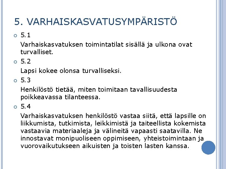 5. VARHAISKASVATUSYMPÄRISTÖ 5. 1 Varhaiskasvatuksen toimintatilat sisällä ja ulkona ovat turvalliset. 5. 2 Lapsi
