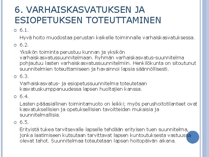 6. VARHAISKASVATUKSEN JA ESIOPETUKSEN TOTEUTTAMINEN 6. 1. Hyvä hoito muodostaa perustan kaikelle toiminnalle varhaiskasvatuksessa.