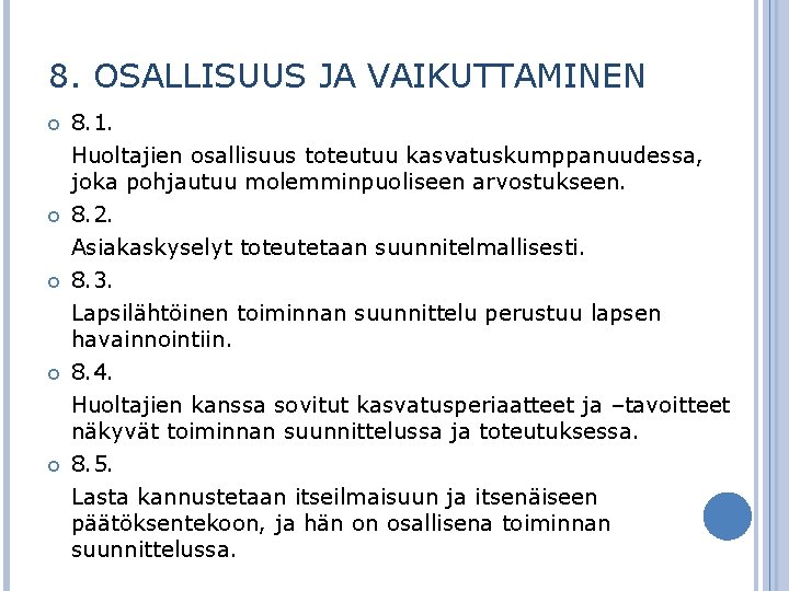 8. OSALLISUUS JA VAIKUTTAMINEN 8. 1. Huoltajien osallisuus toteutuu kasvatuskumppanuudessa, joka pohjautuu molemminpuoliseen arvostukseen.