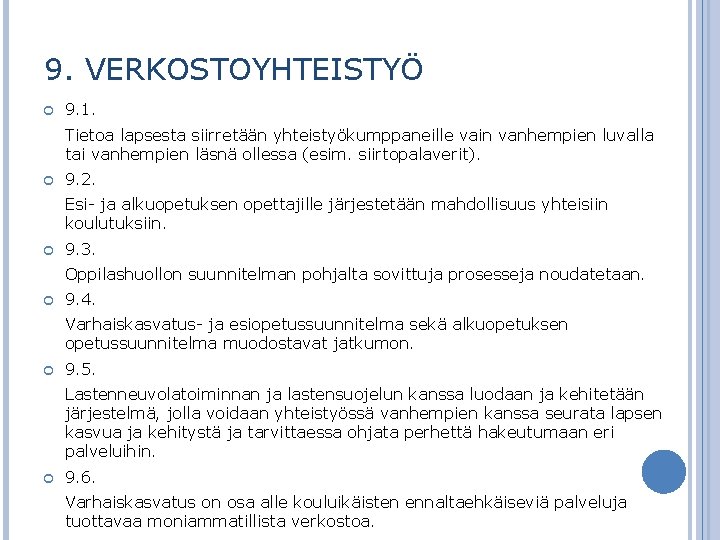 9. VERKOSTOYHTEISTYÖ 9. 1. Tietoa lapsesta siirretään yhteistyökumppaneille vain vanhempien luvalla tai vanhempien läsnä
