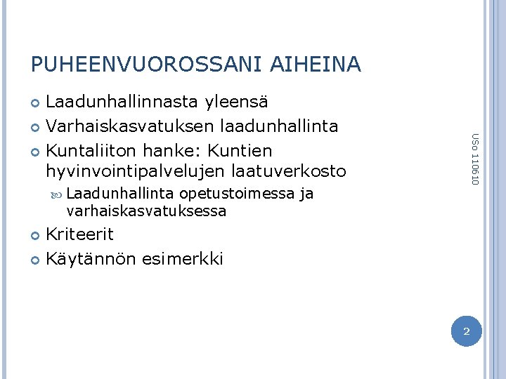 PUHEENVUOROSSANI AIHEINA Laadunhallinnasta yleensä Varhaiskasvatuksen laadunhallinta Kuntaliiton hanke: Kuntien hyvinvointipalvelujen laatuverkosto USo 110610 Laadunhallinta