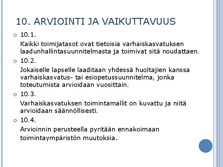 10. ARVIOINTI JA VAIKUTTAVUUS 10. 1. Kaikki toimijatasot ovat tietoisia varhaiskasvatuksen laadunhallintasuunnitelmasta ja toimivat