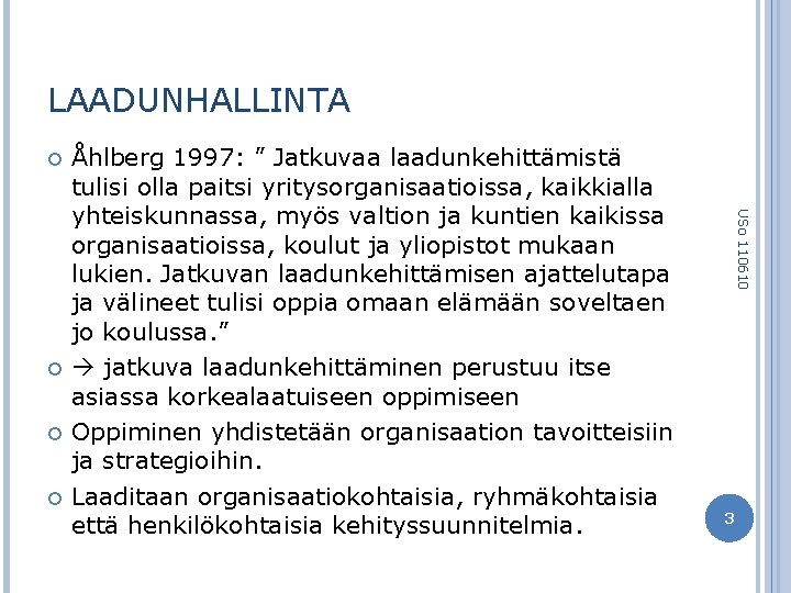 LAADUNHALLINTA USo 110610 Åhlberg 1997: ” Jatkuvaa laadunkehittämistä tulisi olla paitsi yritysorganisaatioissa, kaikkialla yhteiskunnassa,